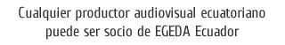 Cualquier productor audiovisual chileno puede ser socio de EGEDA Ecuador