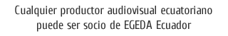 Cualquier productor audiovisual ecuatoriano puede ser socio de EGEDA Ecuador